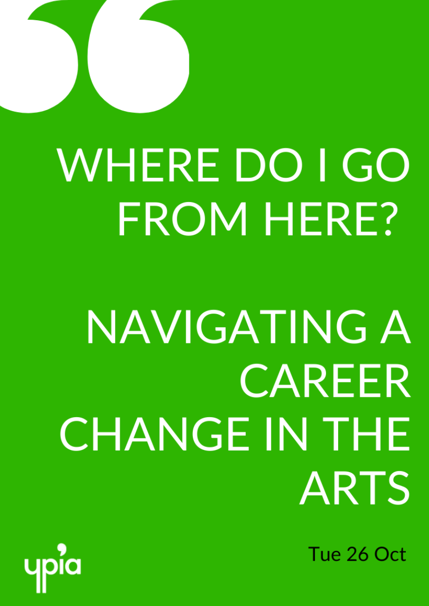 Where do I go from here? Navigating a Career Change in the Arts - YPIA Events